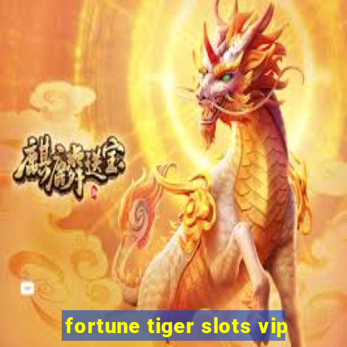 fortune tiger slots vip